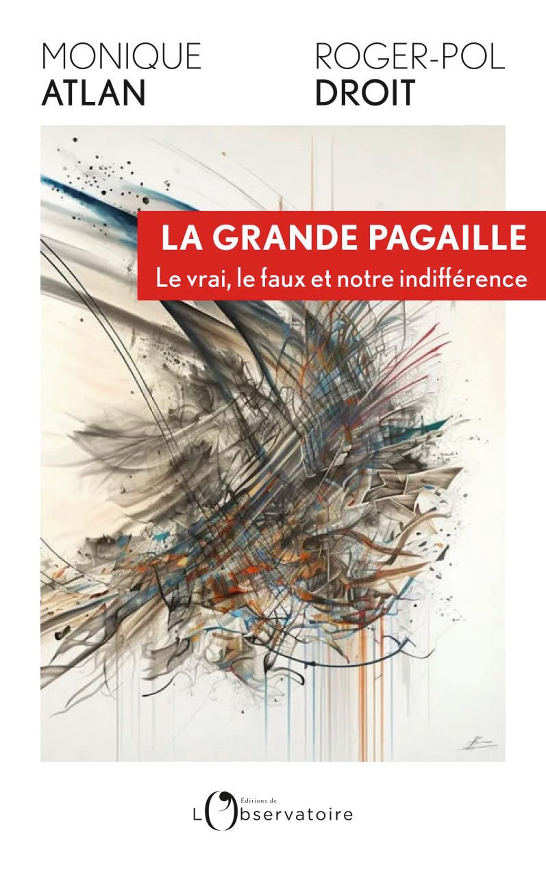 La grande pagaille: Le vrai, le faux et notre indifférence
