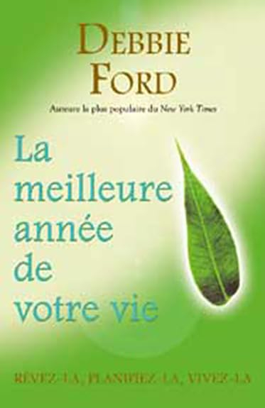 La meilleure année de votre vie : rêvez-la, planifiez-la, vivez-la
