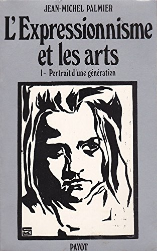 L'Epressionnisme et les arts. Vol. 1. Portrait d'une génération
