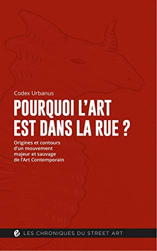 Pourquoi l'art est dans la rue ? : origines et contours d'un mouvement majeur et sauvage de l'art co