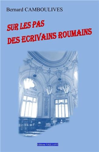 Sur les pas des écrivains roumains : aperçu à l'usage des lecteurs francophones