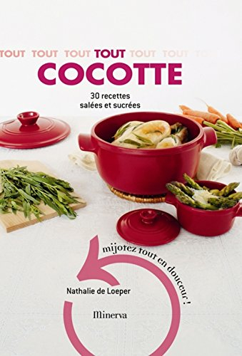 Tout cocotte : 30 recettes salées et sucrées : mijotez tout en douceur !