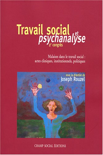 Malaises dans le travail social : actes cliniques, institutionnels, politiques