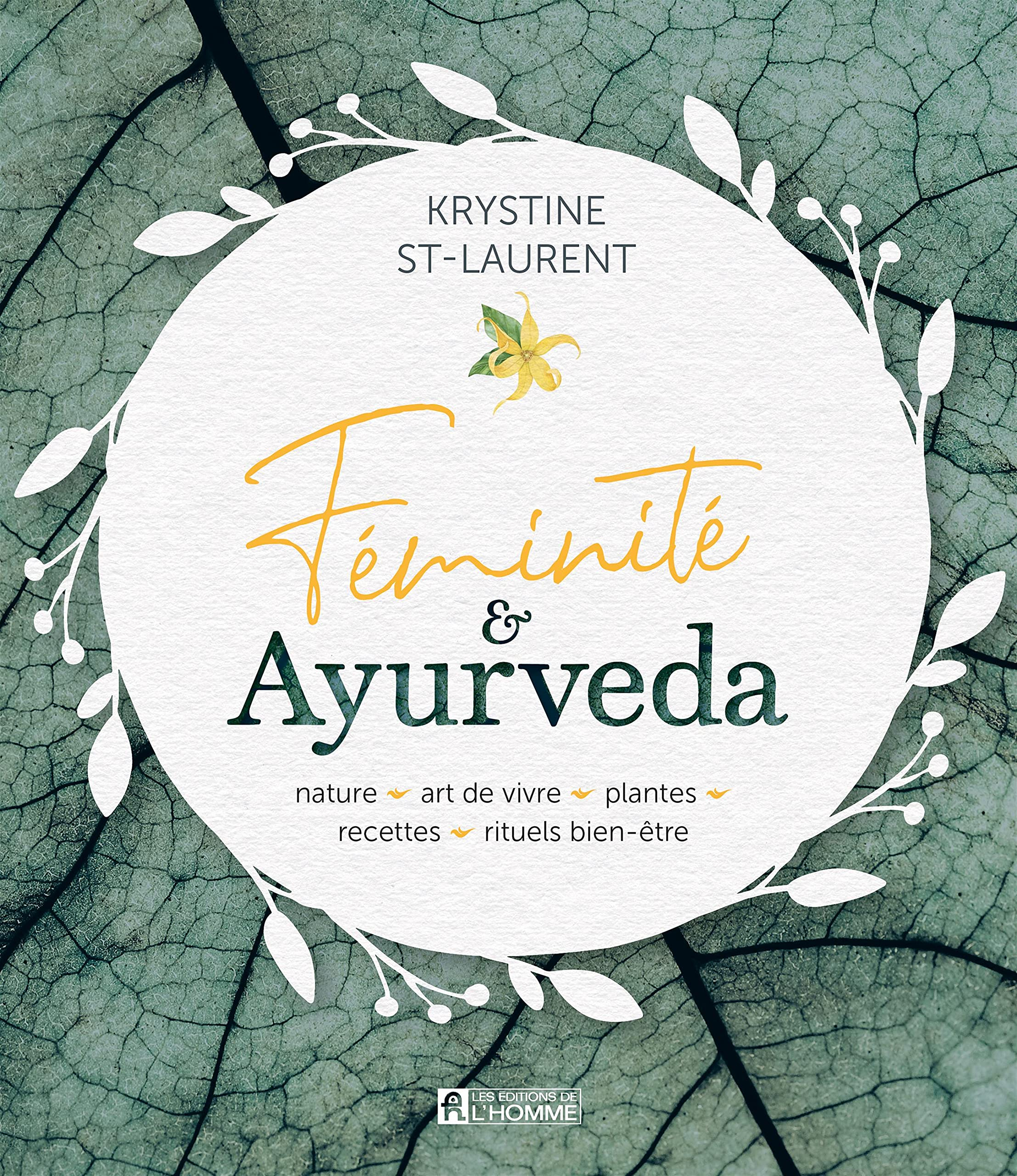 Féminité & Ayurveda : Nature, art de vivre, plantes, recettes, rituels bien-être