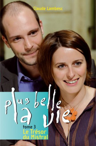 Plus belle la vie. Vol. 3. Le trésor du Mistral