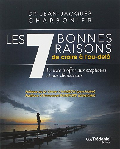 Les 7 bonnes raisons de croire à l'au-delà : le livre à offrir aux sceptiques et aux détracteurs