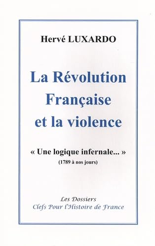 La Révolution française et la violence : une logique infernale... : 1789 à nos jours