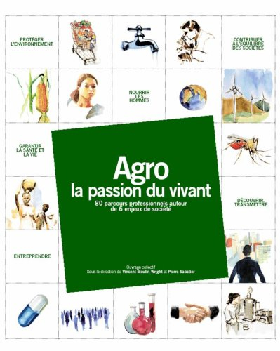 agro, la passion du vivant - 80 parcours professionnels autour de 6 enjeux de societe