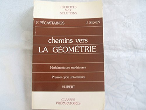 Chemins vers la géométrie : exercices avec solutions et rappels de cours pour les classes préparatoi