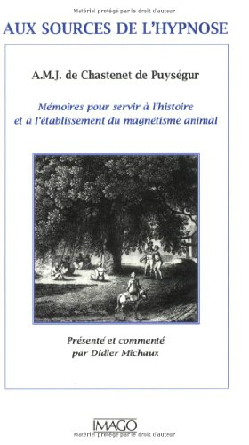 Aux sources de l'hypnose : mémoires pour servir à l'histoire et à l'établissement du magnétisme anim