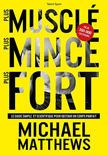 Plus musclé, plus mince, plus fort : le guide simple et scientifique pour obtenir un corps parfait