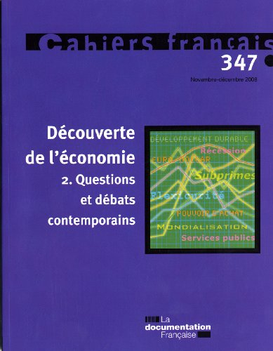 Cahiers français, n° 347. Découverte de l'économie : 2e partie, questions et débats contemporains