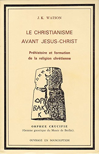 le christianisme avant jésus-christ : préhistoire et formation de la religion chrétienne