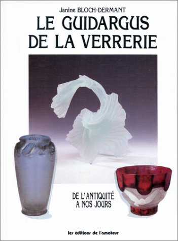 le guidargus de la verrerie. de l'antiquité à nos jours