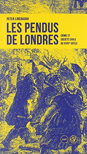 Les pendus de Londres : crime et société civile au XVIIIe siècle
