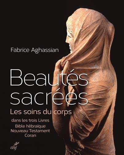 Beautés sacrées : les soins du corps dans les trois Livres : Bible hébraïque, Nouveau Testament, Cor