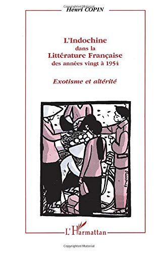 L'Indochine dans la littérature française des années vingt à 1954 : exotisme et altérité