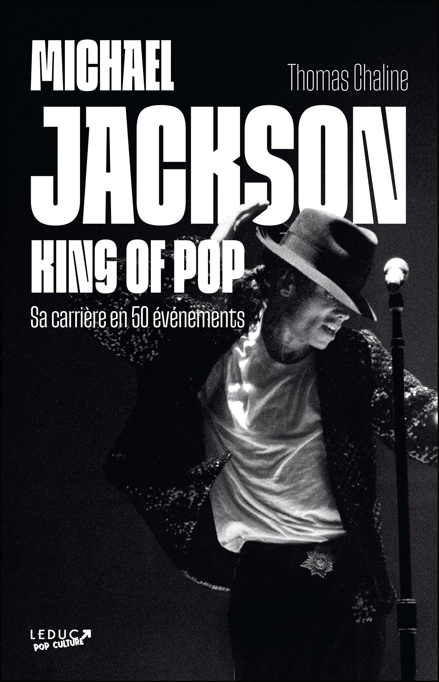 Michael Jackson : king of pop : sa carrière en 50 événements