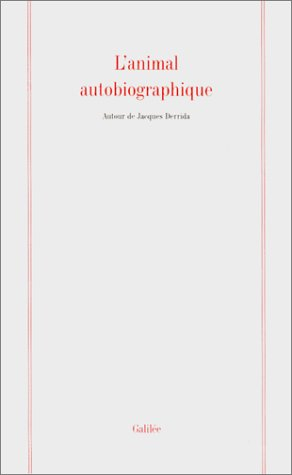 L'animal autobiographique : autour de Jacques Derrida