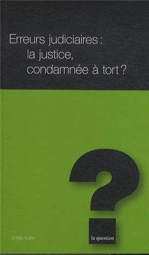 Erreurs judiciaires : la justice, condamnée à tort ?