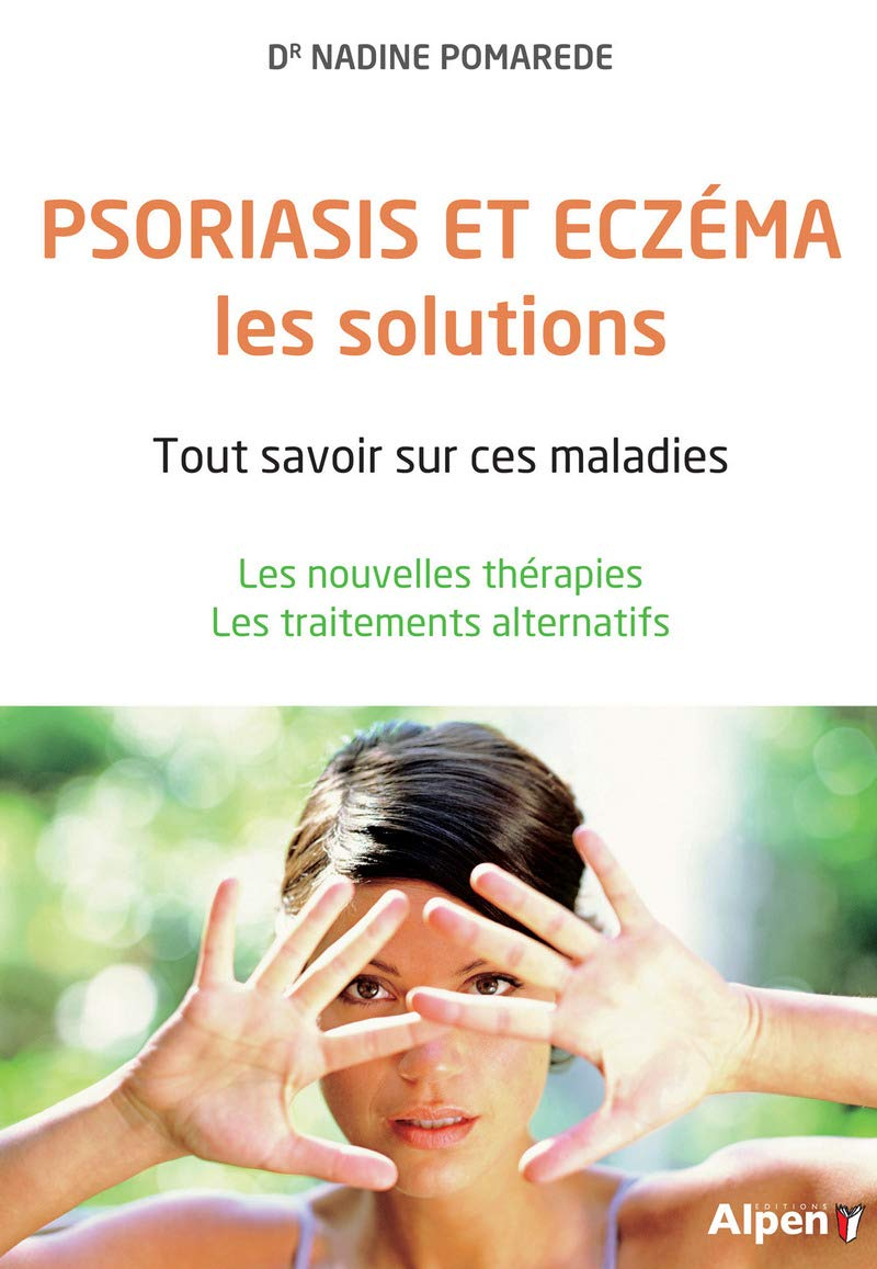 Psoriasis et eczéma, les solutions : tout savoir sur ces maladies : les nouvelles thérapies, les tra