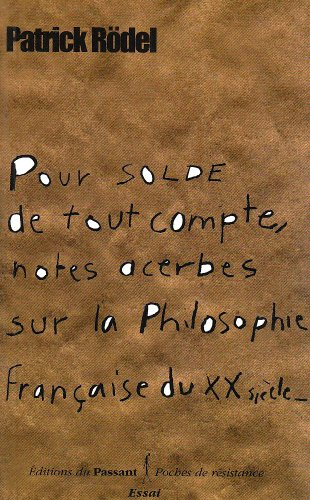 Pour solde de tout compte : notes acerbes sur la philosophie française du XXe siècle