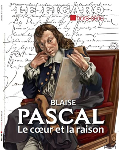 Le Figaro, hors-série. Blaise Pascal : le coeur et la raison