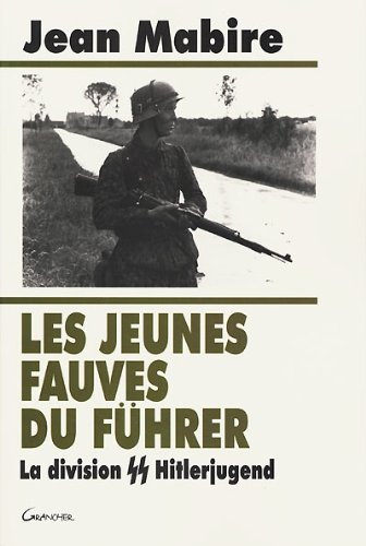 Les jeunes fauves du Führer : la division SS Hitlerjugend