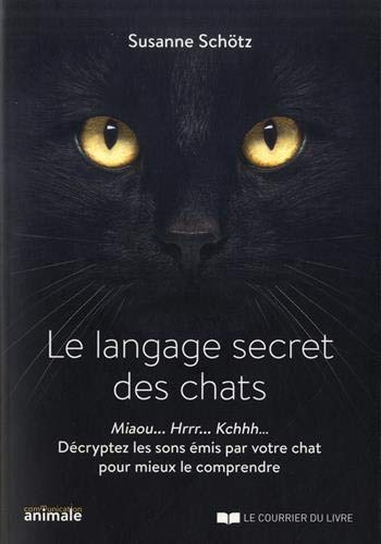 Le langage secret des chats : miaou... hrrr... kchhh... décryptez les sons émis par votre chat pour 