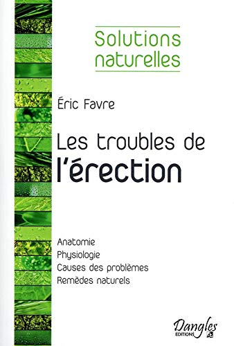 Les troubles de l'érection : les solutions naturelles pour retrouver sa vigueur sexuelle