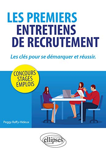 Les premiers entretiens de recrutement : les clés pour se démarquer et réussir : concours, stages, e