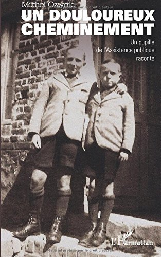 Un douloureux cheminement : un pupille de l'Assistance publique raconte