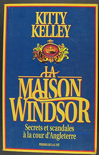 La maison Windsor : secrets et scandales à la cour d'Angleterre