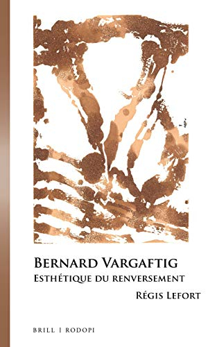 Bernard Vargaftig: Esthétique Du Renversement