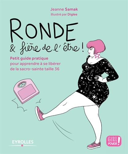 Ronde & fière de l'être ! : petit guide pratique pour apprendre à se libérer de la sacro-sainte tail