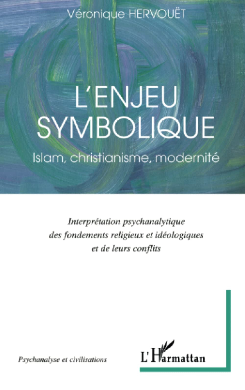 L'enjeu symbolique : islam, christianisme, modernité : interprétation psychanalytique des fondements