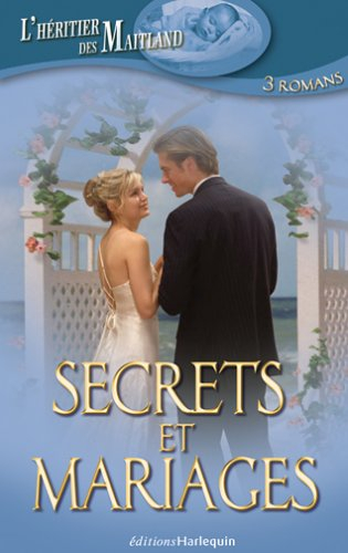 L'héritier des Maitland. Vol. 13. Secrets et mariages