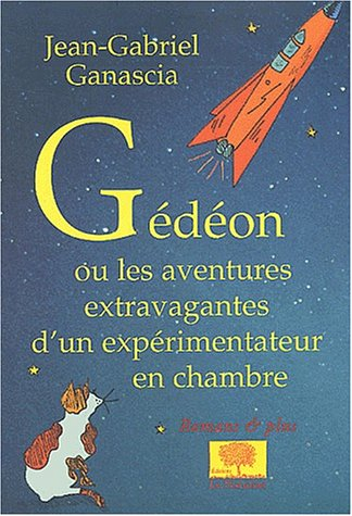 Gédéon ou Les aventures extravagantes d'un expérimentateur en chambre