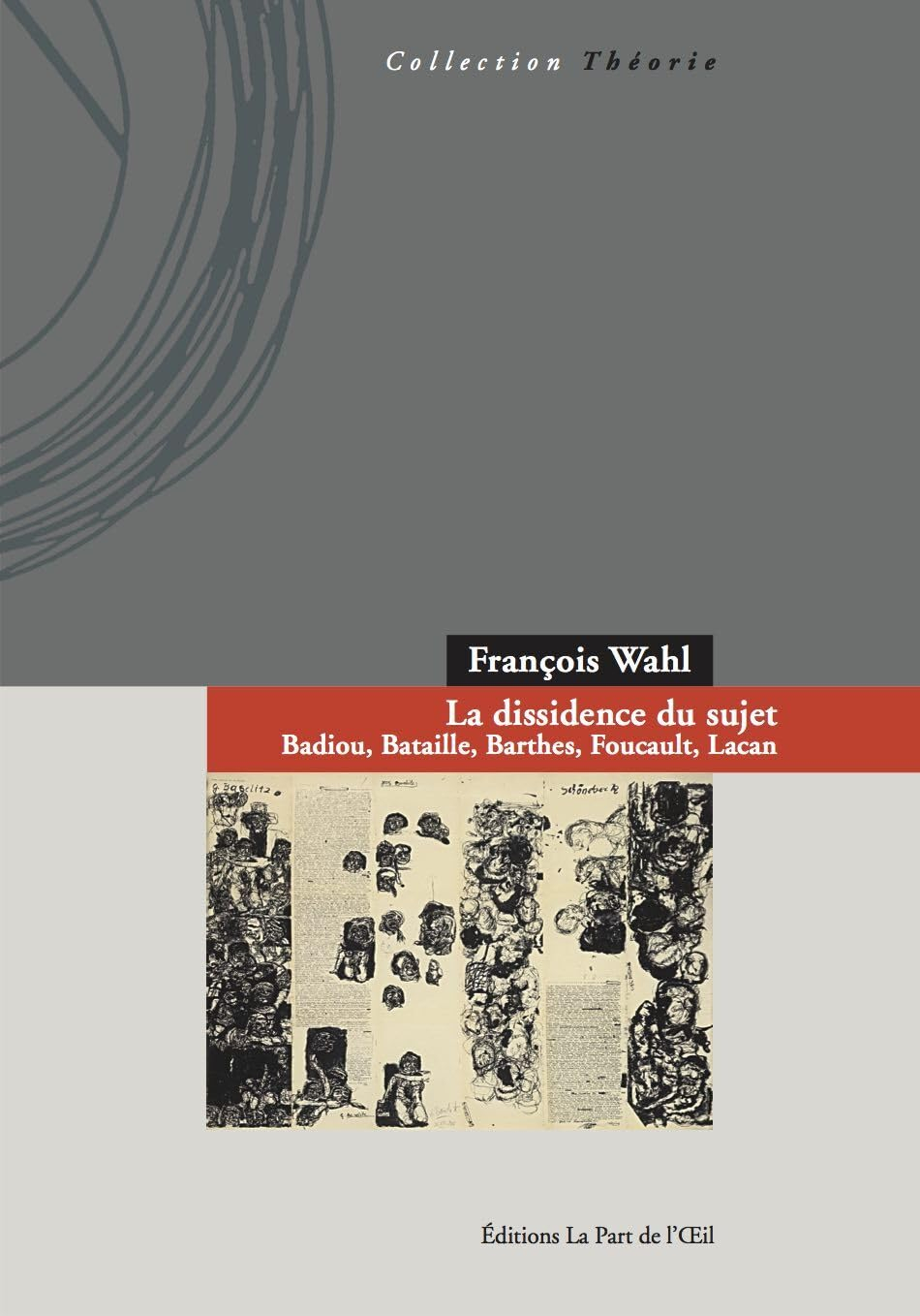 La dissidence du sujet : Badiou, Bataille, Barthes, Foucault, Lacan