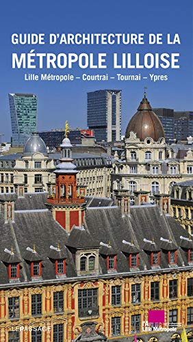 Guide d'architecture de la métropole lilloise : Lille métropole, Courtrai, Tournai, Ypres