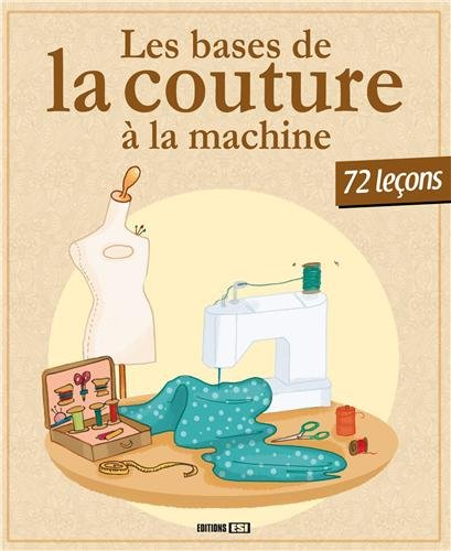 Les bases de la couture à la machine : 72 leçons