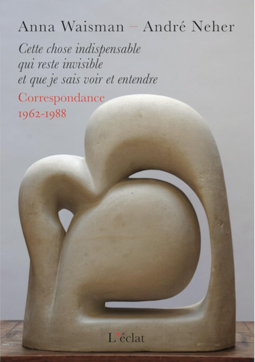 Cette chose indispensable qui reste invisible et que je sais voir et entendre : correspondance 1962-