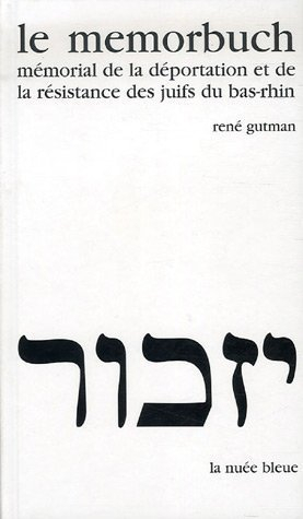 Le Memorbuch : mémorial de la déportation et de la résistance des Juifs du Bas-Rhin