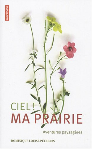 Ciel, ma prairie ! : aventures paysagères