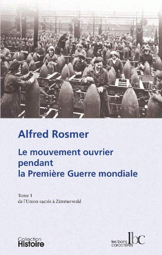 Le mouvement ouvrier pendant la Première Guerre mondiale. Vol. 1. De l'Union sacrée à Zimmerwald