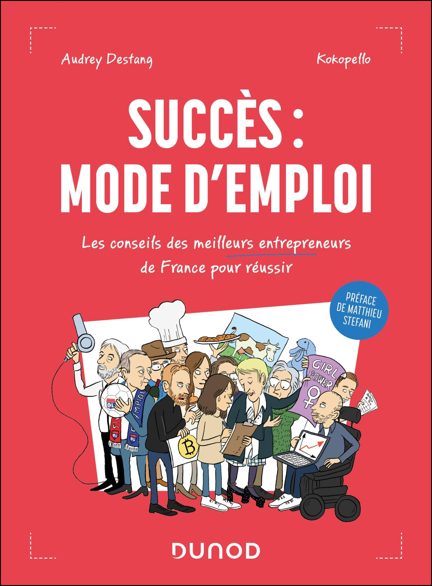 Succès : mode d'emploi : les conseils des meilleurs entrepreneurs de France pour réussir