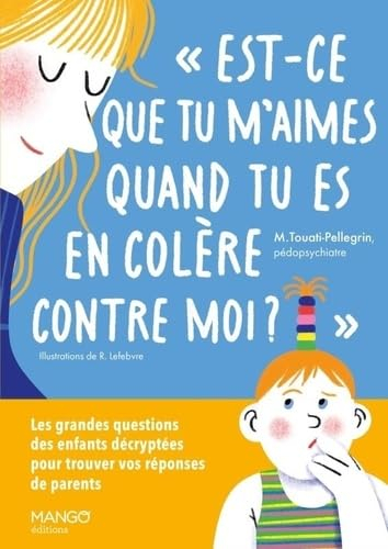 Est-ce que tu m'aimes quand tu es en colère contre moi ? : les grandes questions des enfants décrypt