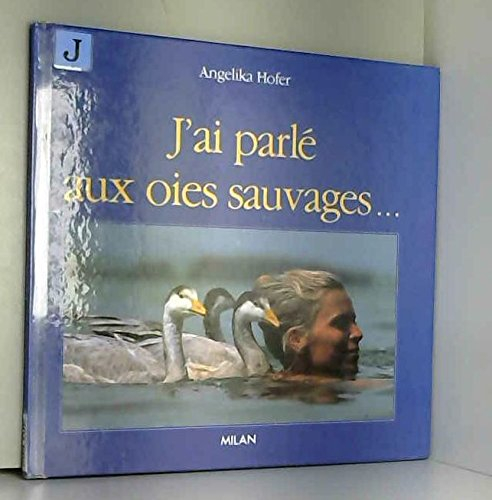 J'ai parlé aux oies sauvages...