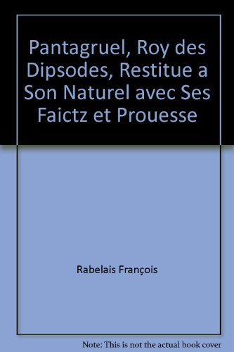 pantagruel, roy des dipsodes, restitue a son naturel avec ses faictz et prouesse