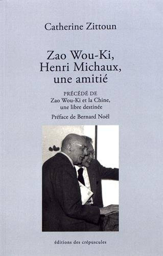 Zao Wou-Ki, Henri Michaux, une amitié. Zao Wou-Ki et la Chine, une libre destinée